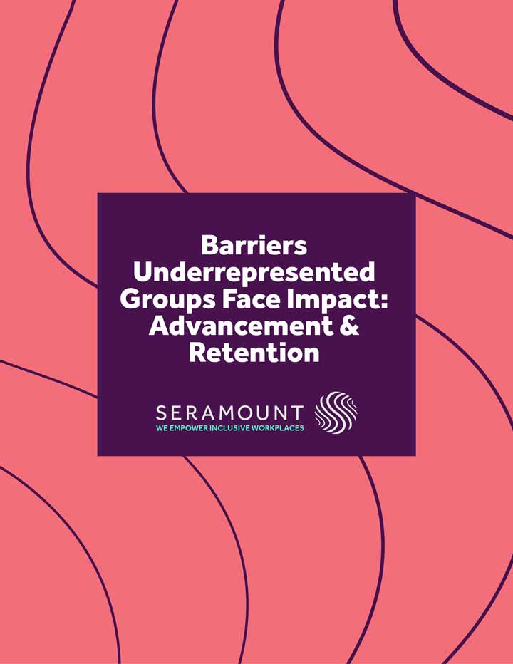 Barriers Underrepresented Groups Face Impact: Advancement & Retention