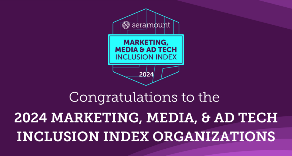 Congratulations to the
2024 Marketing, Media, & Ad Tech Inclusion Index Organizations