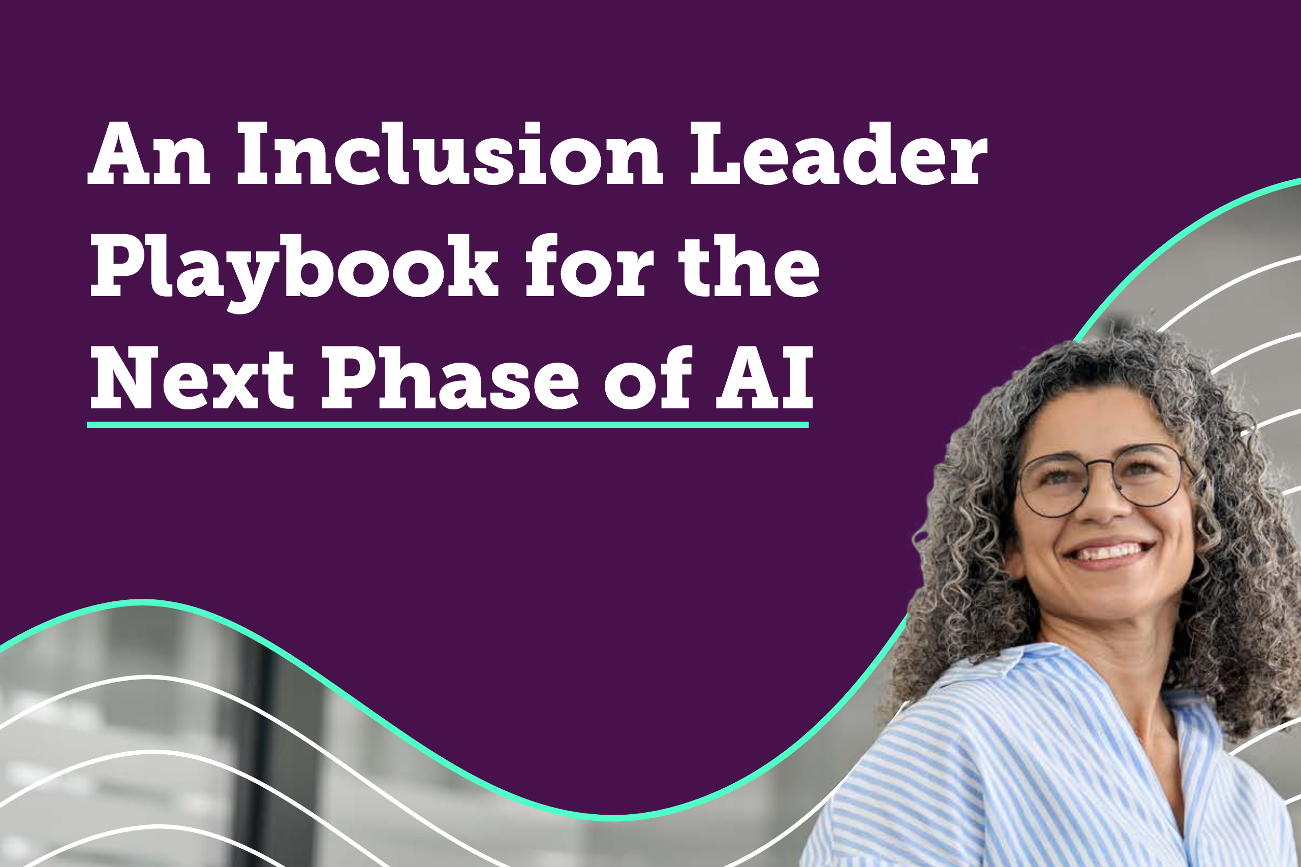 An Inclusion Leader Playbook for the Next Phase of AI