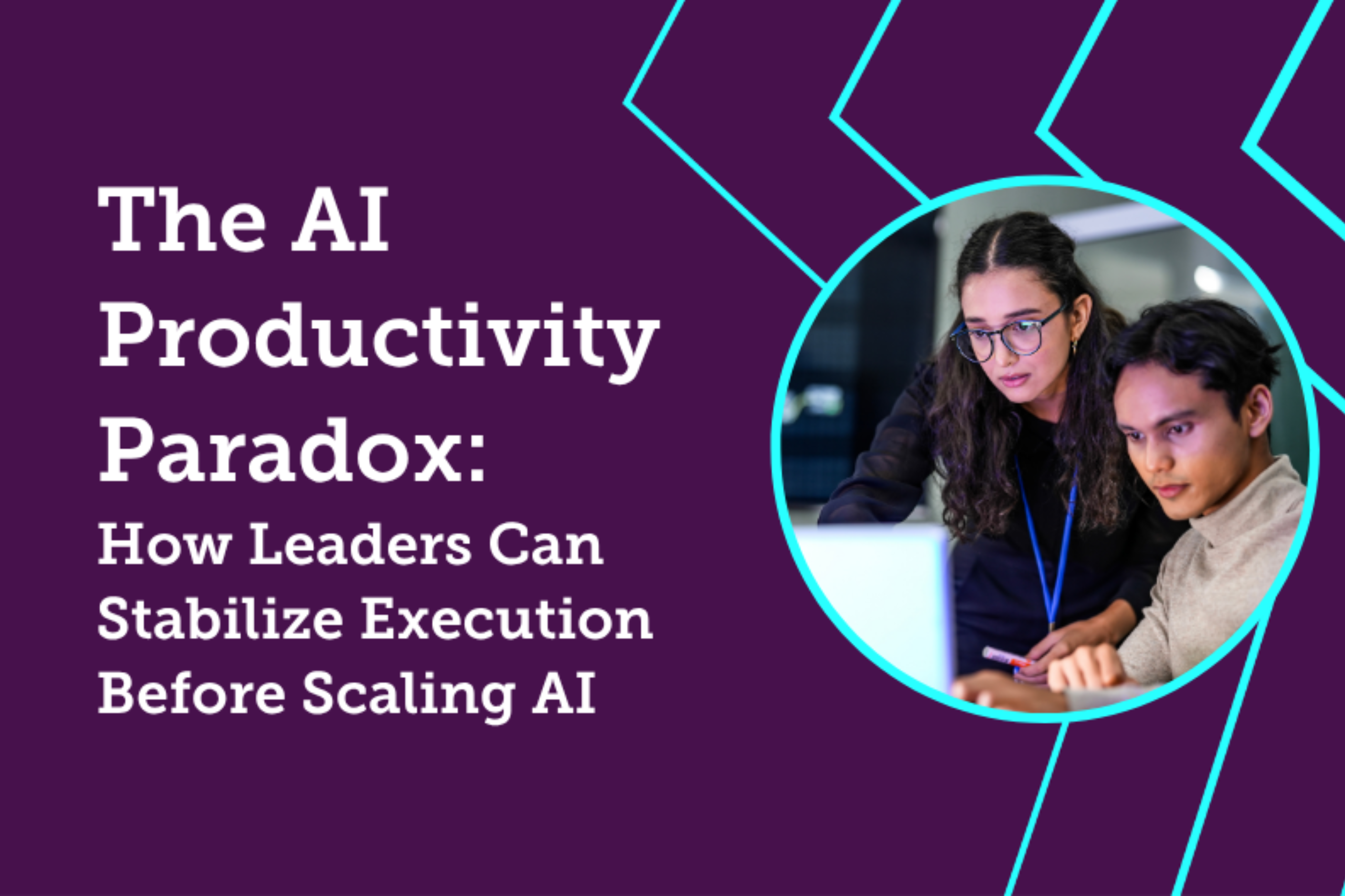 The AI Productivity Paradox: How Leaders Can Stabilize Execution Before Scaling AI
