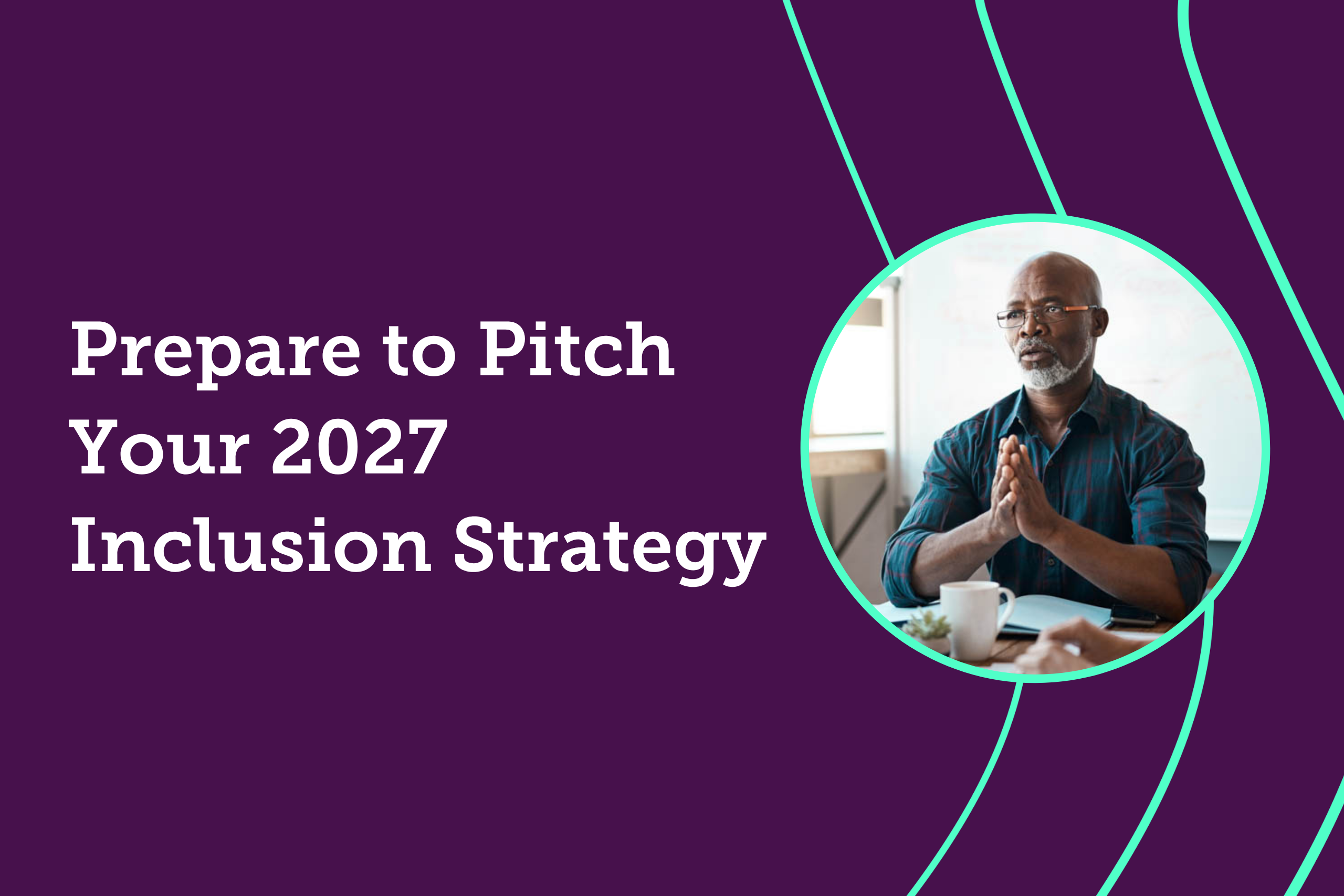Prepare to Pitch Your 2027 Inclusion Strategy