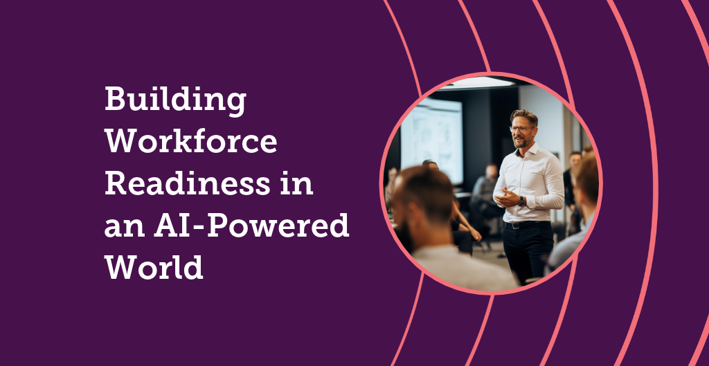 Building Workforce Readiness in an AI-Powered World
